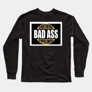 Bad Ass Pipeliner Long Sleeve T-Shirt